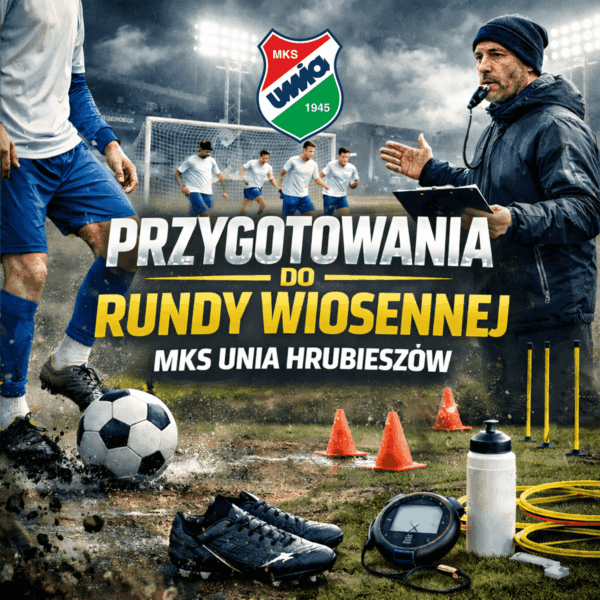 Unia Hrubieszów rozpoczyna okres przygotowawczy!